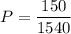 P= \dfrac{150}{1540}