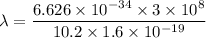 \lambda=\dfrac{{6.626\times10^{-34} \times 3 \times 10^8}}{10.2 \times 1.6\times 10^{-19}}