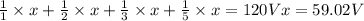 \frac{1}{1}\times x+\frac{1}{2}\times x+\frac{1}{3}\times x+\frac{1}{5}\times x=120Vx=59.02V