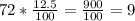 72*\frac{12.5}{100} =\frac{900}{100} =9