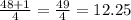 \frac{48+1}{4}= \frac{49}{4}=  12.25