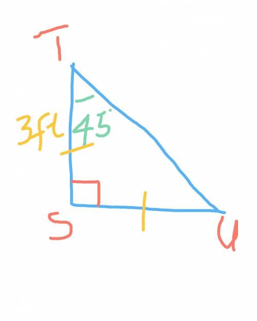 Angle s is 90 degrees and angle t is 45 degrees. side st is 3 ft. how long is side su