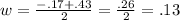 w= \frac{-.17+.43}{2}= \frac{.26}{2}=.13