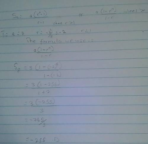 Find s8 for the following geometric sequence:  3, – 6, 12, – 24. a. 204 b. –255 c. –238 d. 192  show