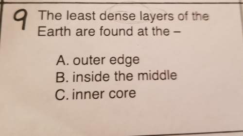 The least dense layers of the earth are found at the-a. outer edgeb. inside the middlec. inner core&lt;