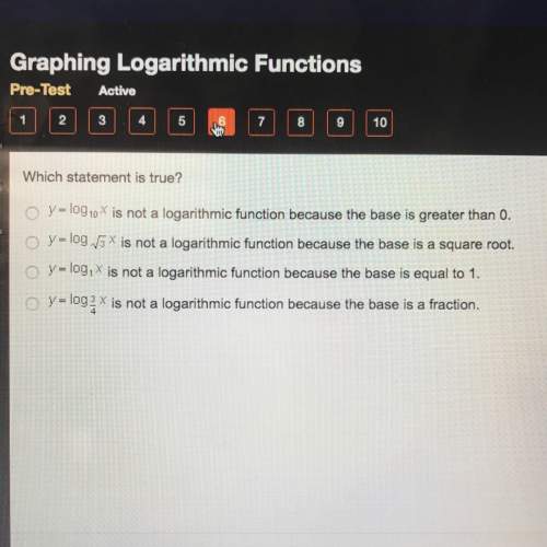 Which statement is true? a. y = log10x is not a logarithmic function because the base is greater t