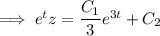 \implies e^tz=\dfrac{C_1}3e^{3t}+C_2