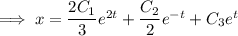 \implies x=\dfrac{2C_1}3e^{2t}+\dfrac{C_2}2e^{-t}+C_3e^t