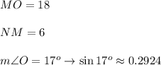 MO=18\\\\NM=6\\\\m\angle O=17^o\to\sin17^o\approx0.2924