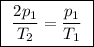 \boxed{ \ \frac{2p_1}{T_2} = \frac{p_1}{T_1} \ }