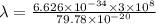 \lambda=\frac{6.626\times 10^{-34}\times 3\times 10^8}{79.78\times 10^{-20}}