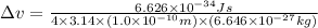 \Delta v=\frac{6.626\times 10^{-34}Js}{4\times 3.14\times (1.0\times 10^{-10}m)\times (6.646\times 10^{-27}kg)}