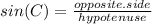 sin(C)= \frac{opposite.side}{hypotenuse}