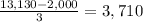 \frac{13,130 - 2,000}{3} = 3,710