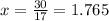 x = \frac{30}{17} = 1.765