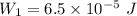 W_1=6.5\times 10^{-5}\ J