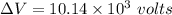 \Delta V=10.14\times 10^3\ volts