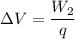 \Delta V=\dfrac{W_2}{q}