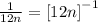 \frac{1}{12n} = {[12n]}^{-1}