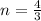 n=\frac{4}{3}