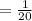 =\frac{1}{20}