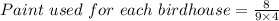 Paint\ used\ for\ each\ birdhouse =\frac{8}{9\times 4}