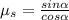 \mu_{s}=\frac{sin \alpha}{cos \alpha}