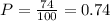 P=\frac{74}{100}=0.74