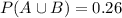 P(A\cup B)=0.26