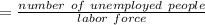 = \frac{number\ of\ unemployed\ people}{labor\ force}