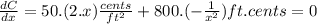 \frac{dC}{dx}  =50.(2.x)\frac{cents}{ft^{2} }+800.(-\frac{1}{x^{2}})ft.cents=0