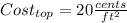 Cost_{top} = 20 \frac{cents}{ft^{2} }