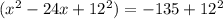 (x^{2}-24x+12^{2})=-135+12^{2}
