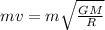 m\del v = m\sqrt{\frac{GM}{R}}