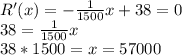 R'(x)=-\frac{1}{1500} x+38=0\\38=\frac{1}{1500} x\\38*1500=x=57000