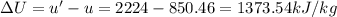 \Delta U = u' - u = 2224 - 850.46 = 1373.54 kJ/kg