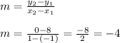 m=\frac{y_2-y_1}{x_2-x_1}\\\\m=\frac{0-8}{1-(-1)}=\frac{-8}{2}=-4