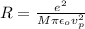 R = \frac{e^{2}}{M\pi\epsilon_{o}v_{p}^{2}}