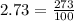 2.73=\frac{273}{100}