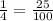 \frac{1}{4} =\frac{25}{100}