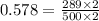 0.578=\frac{289\times 2}{500\times 2}