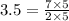 3.5=\frac{7\times 5}{2\times 5}