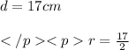 d = 17 cm \\  \\ </p<pr =  \frac{17}{2}