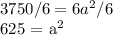 3750/6 = 6a^2/6&#10;&#10;625 = a^2&#10;