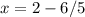 x=2-6/5