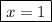 \boxed{x = 1}