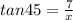 tan45= \frac{7}{x}