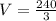 V =  \frac{240}{3}