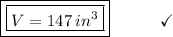 \boxed{\boxed{V = 147\:in^3}}\end{array}}\qquad\quad\checkmark