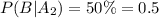 P(B|A_2)=50\%=0.5